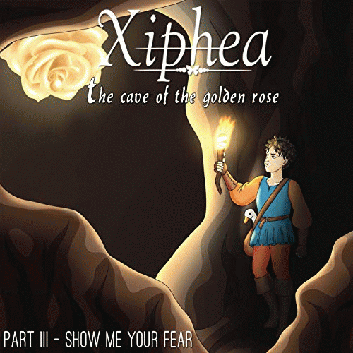 Xiphea : The Cave of the Golden Rose - Part III - Show Me Your Fear